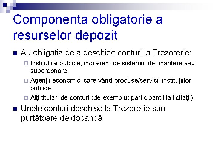 Componenta obligatorie a resurselor depozit n Au obligaţia deschide conturi la Trezorerie: Instituţiile publice,