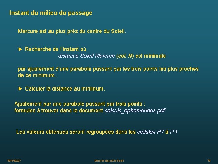 Instant du milieu du passage Mercure est au plus près du centre du Soleil.