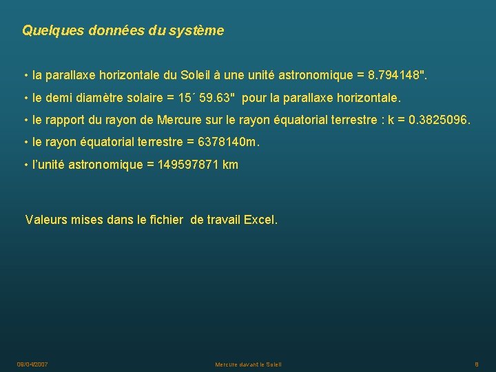 Quelques données du système • la parallaxe horizontale du Soleil à une unité astronomique