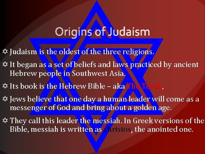  Judaism is the oldest of the three religions. It began as a set