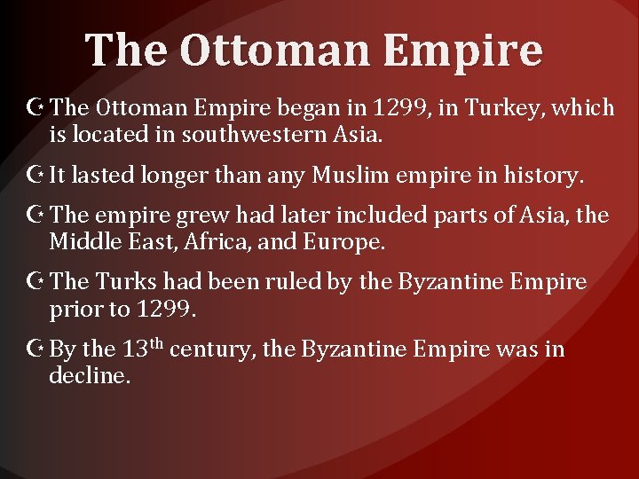 The Ottoman Empire began in 1299, in Turkey, which is located in southwestern Asia.