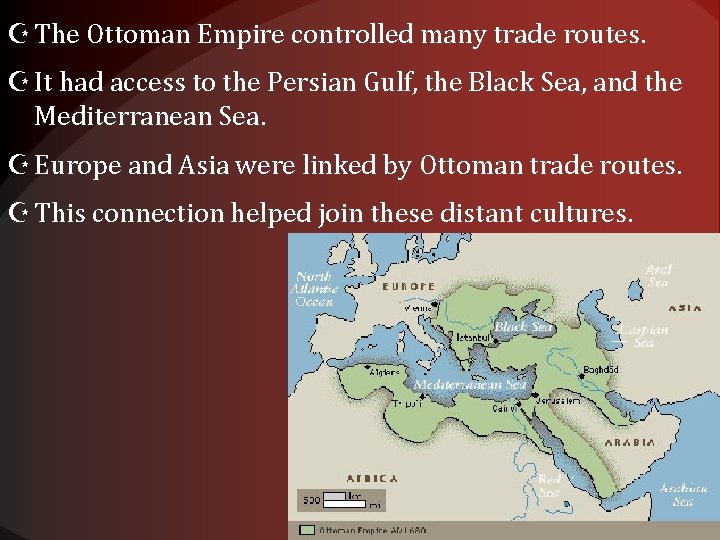  The Ottoman Empire controlled many trade routes. It had access to the Persian