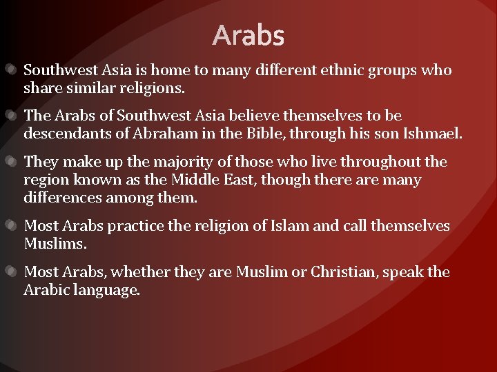 Southwest Asia is home to many different ethnic groups who share similar religions. The