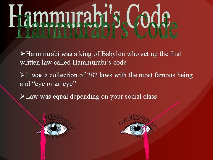 ØHammurabi was a king of Babylon who set up the first written law called