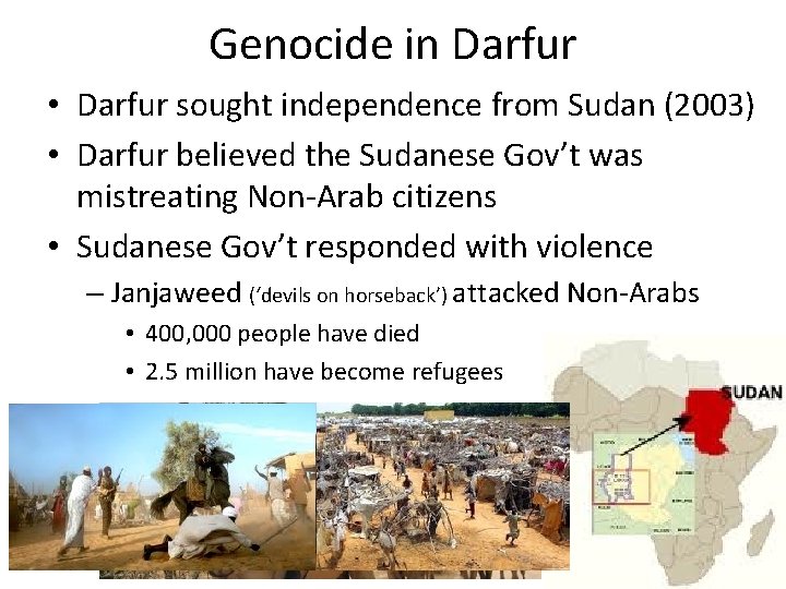 Genocide in Darfur • Darfur sought independence from Sudan (2003) • Darfur believed the