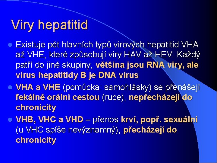 Viry hepatitid Existuje pět hlavních typů virových hepatitid VHA až VHE, které způsobují viry