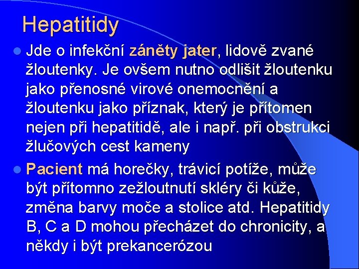 Hepatitidy l Jde o infekční záněty jater, lidově zvané žloutenky. Je ovšem nutno odlišit