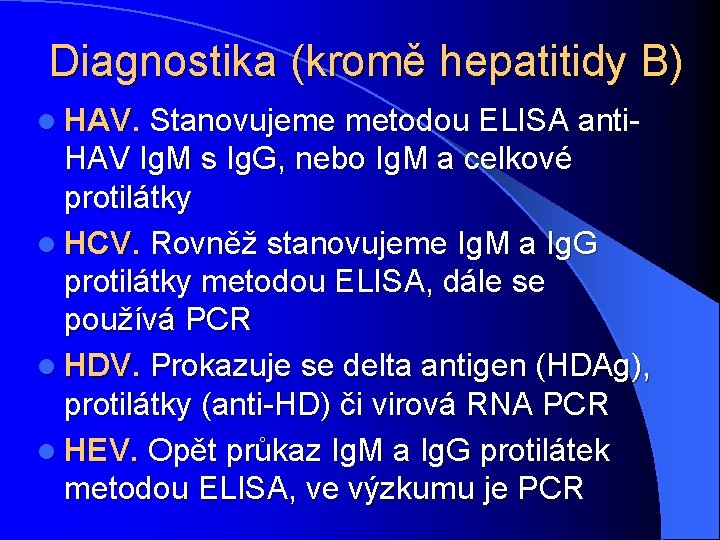 Diagnostika (kromě hepatitidy B) l HAV. Stanovujeme metodou ELISA anti- HAV Ig. M s