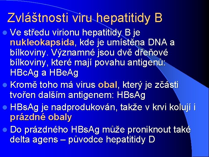 Zvláštnosti viru hepatitidy B l Ve středu virionu hepatitidy B je nukleokapsida, kde je