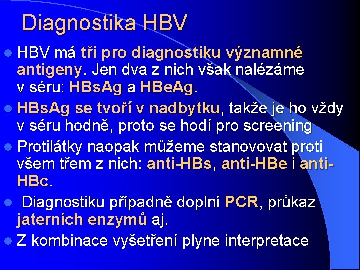 Diagnostika HBV l HBV má tři pro diagnostiku významné antigeny. Jen dva z nich