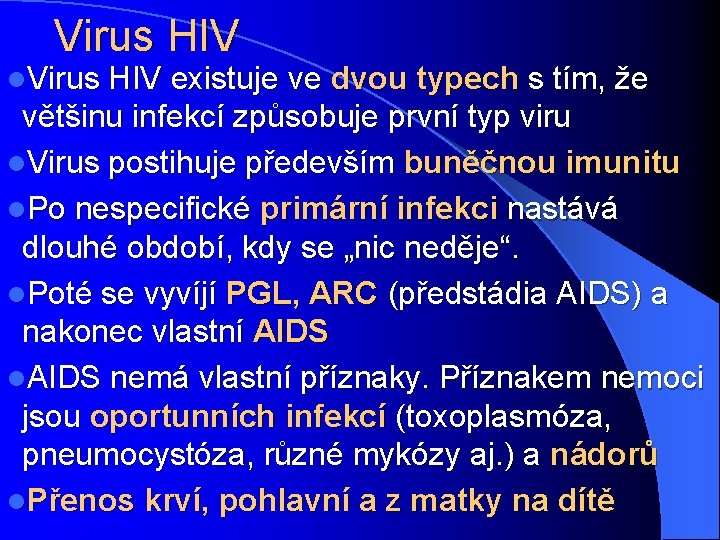 Virus HIV l. Virus HIV existuje ve dvou typech s tím, že většinu infekcí