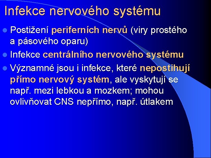 Infekce nervového systému l Postižení periferních nervů (viry prostého a pásového oparu) l Infekce