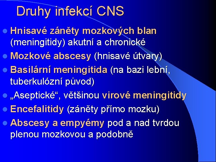 Druhy infekcí CNS l Hnisavé záněty mozkových blan (meningitidy) akutní a chronické l Mozkové