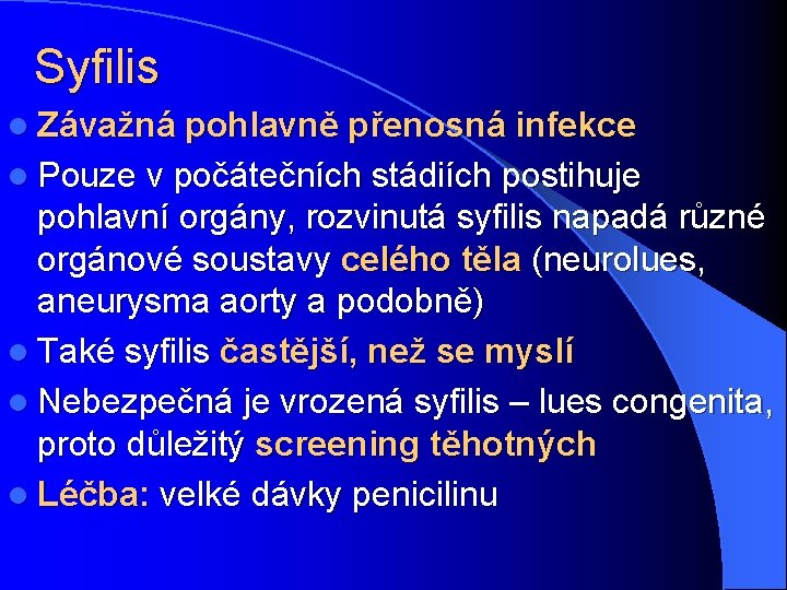 Syfilis l Závažná pohlavně přenosná infekce l Pouze v počátečních stádiích postihuje pohlavní orgány,