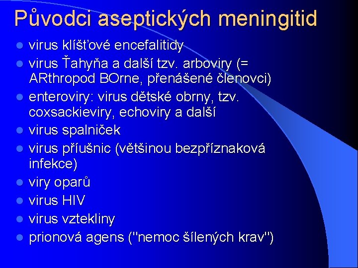 Původci aseptických meningitid l l l l l virus klíšťové encefalitidy virus Ťahyňa a