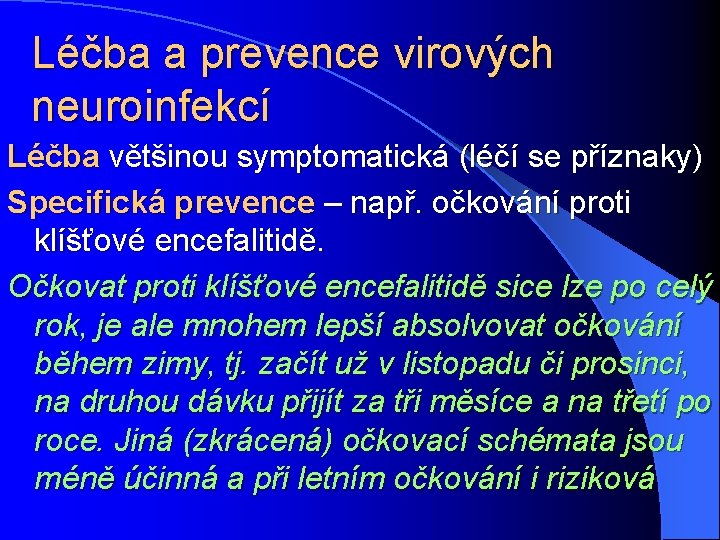 Léčba a prevence virových neuroinfekcí Léčba většinou symptomatická (léčí se příznaky) Specifická prevence –
