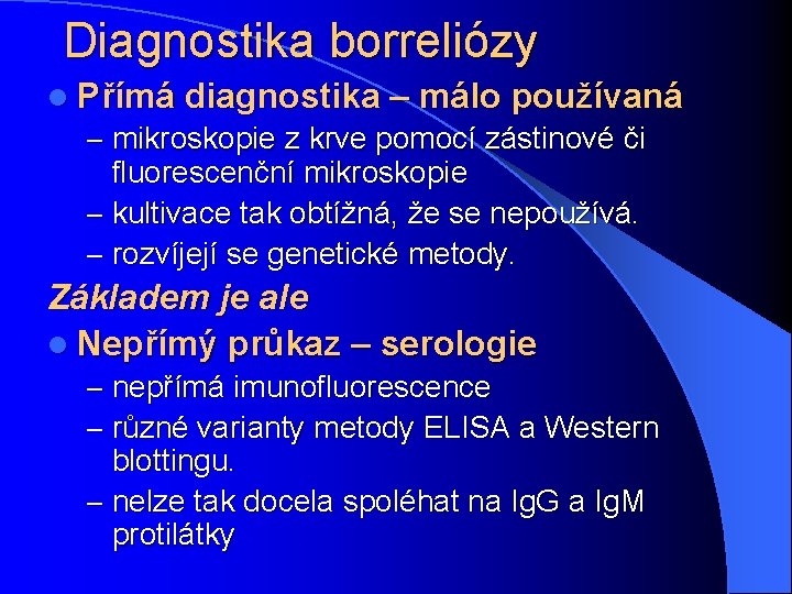 Diagnostika borreliózy l Přímá diagnostika – málo používaná – mikroskopie z krve pomocí zástinové