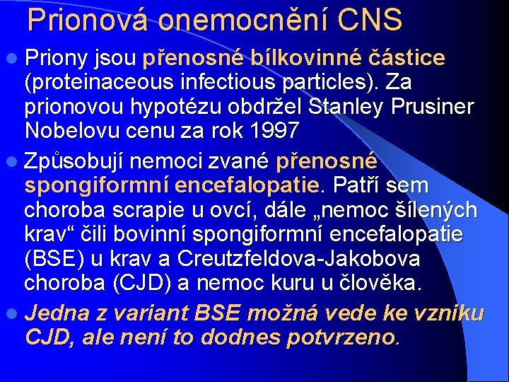 Prionová onemocnění CNS l Priony jsou přenosné bílkovinné částice (proteinaceous infectious particles). Za prionovou