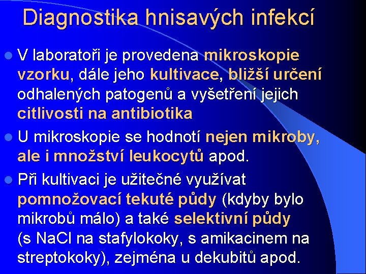 Diagnostika hnisavých infekcí l V laboratoři je provedena mikroskopie vzorku, dále jeho kultivace, bližší