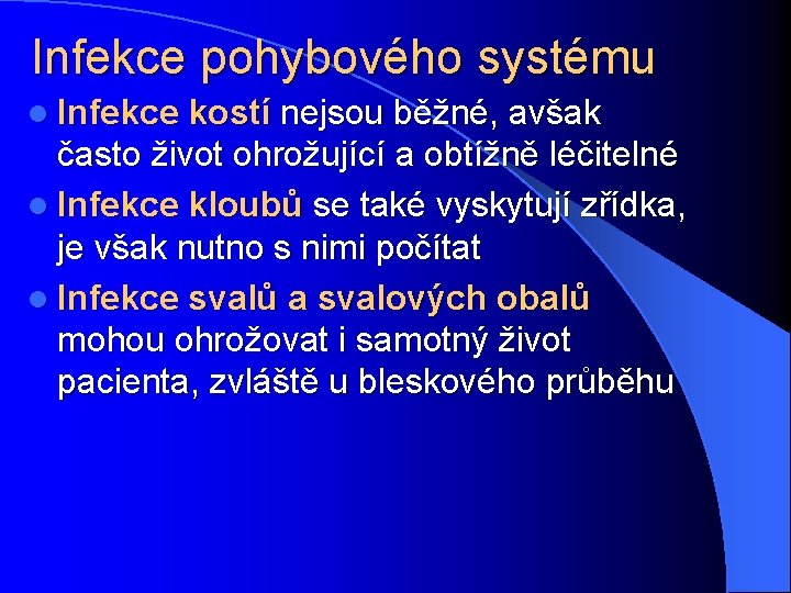 Infekce pohybového systému l Infekce kostí nejsou běžné, avšak často život ohrožující a obtížně