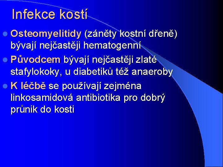 Infekce kostí l Osteomyelitidy (záněty kostní dřeně) bývají nejčastěji hematogenní l Původcem bývají nejčastěji