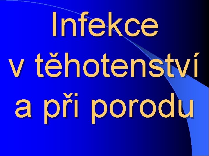 Infekce v těhotenství a při porodu 