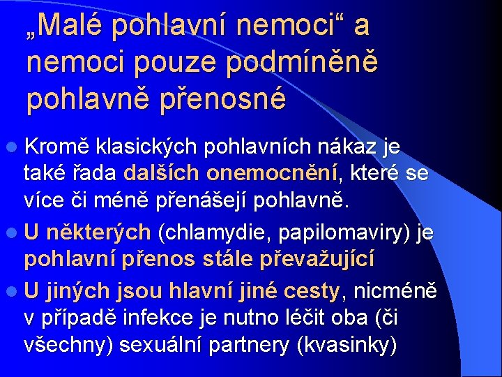 „Malé pohlavní nemoci“ a nemoci pouze podmíněně pohlavně přenosné l Kromě klasických pohlavních nákaz