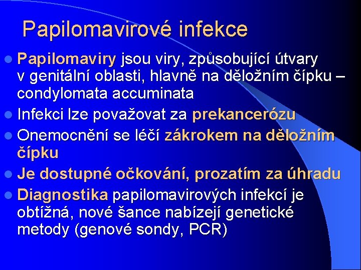 Papilomavirové infekce l Papilomaviry jsou viry, způsobující útvary v genitální oblasti, hlavně na děložním