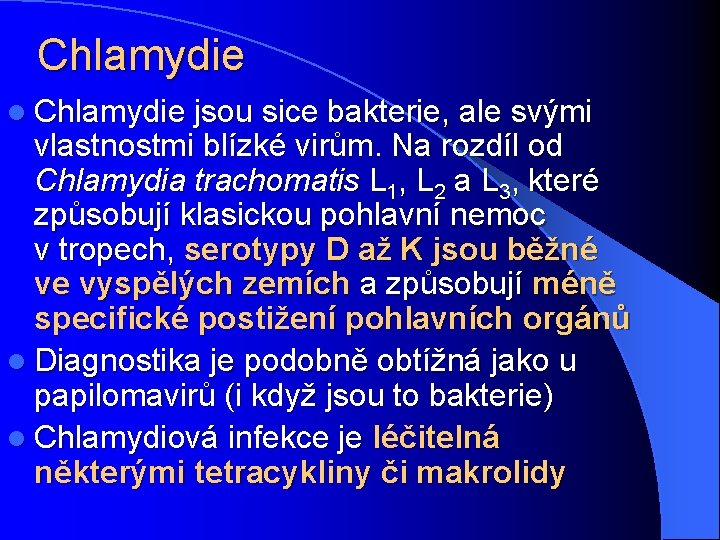 Chlamydie l Chlamydie jsou sice bakterie, ale svými vlastnostmi blízké virům. Na rozdíl od