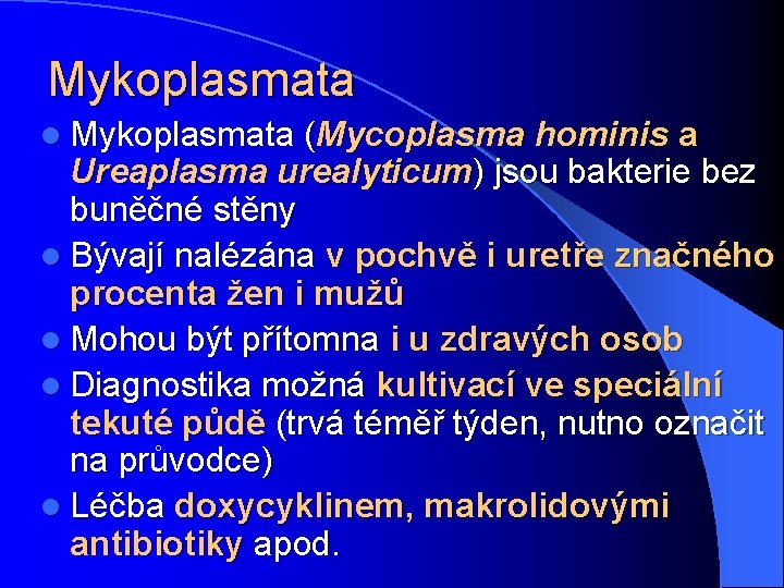 Mykoplasmata l Mykoplasmata (Mycoplasma hominis a Ureaplasma urealyticum) jsou bakterie bez buněčné stěny l