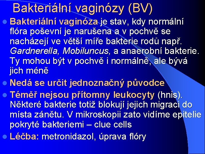 Bakteriální vaginózy (BV) l Bakteriální vaginóza je stav, kdy normální flóra poševní je narušena