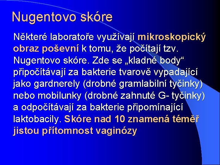 Nugentovo skóre Některé laboratoře využívají mikroskopický obraz poševní k tomu, že počítají tzv. Nugentovo