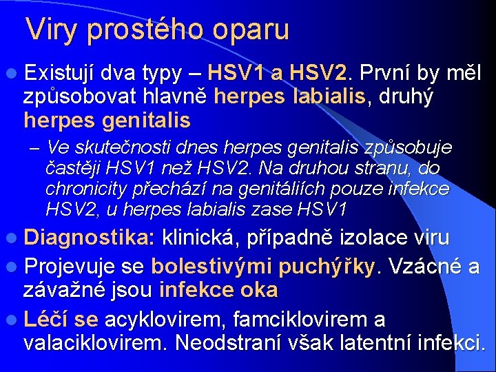 Viry prostého oparu l Existují dva typy – HSV 1 a HSV 2. První