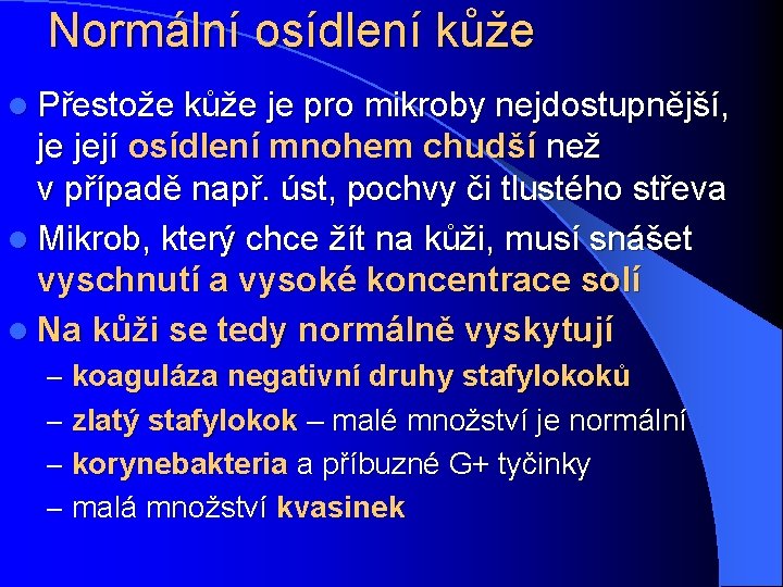 Normální osídlení kůže l Přestože kůže je pro mikroby nejdostupnější, je její osídlení mnohem