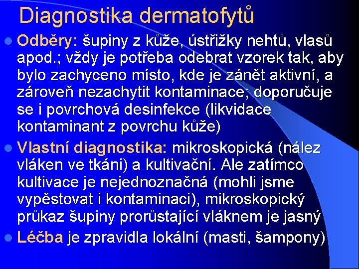 Diagnostika dermatofytů l Odběry: šupiny z kůže, ústřižky nehtů, vlasů apod. ; vždy je