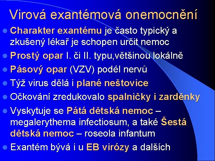 Virová exantémová onemocnění l Charakter exantému je často typický a zkušený lékař je schopen