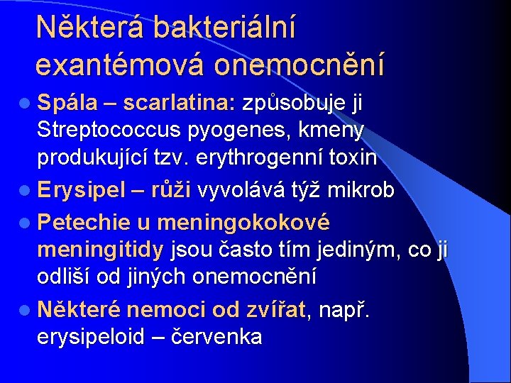 Některá bakteriální exantémová onemocnění l Spála – scarlatina: způsobuje ji Streptococcus pyogenes, kmeny produkující