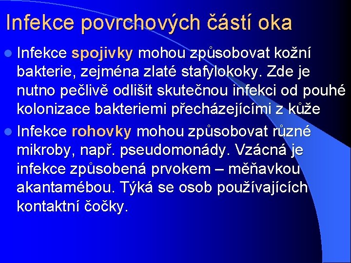 Infekce povrchových částí oka l Infekce spojivky mohou způsobovat kožní bakterie, zejména zlaté stafylokoky.