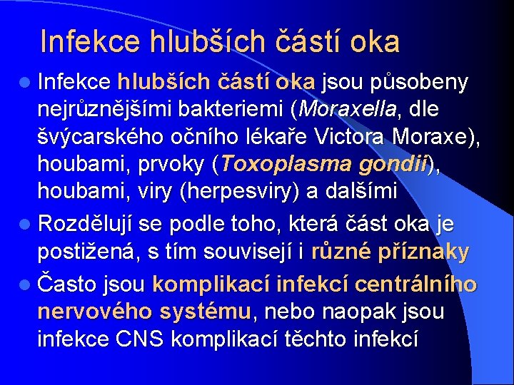 Infekce hlubších částí oka l Infekce hlubších částí oka jsou působeny nejrůznějšími bakteriemi (Moraxella,