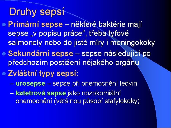 Druhy sepsí l Primární sepse – některé baktérie mají sepse „v popisu práce“, třeba