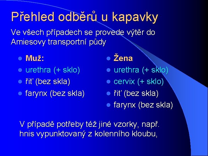 Přehled odběrů u kapavky Ve všech případech se provede výtěr do Amiesovy transportní půdy