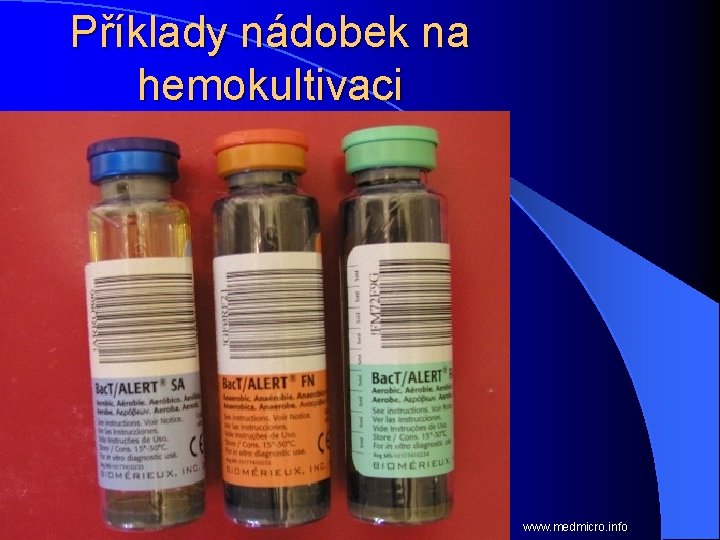 Příklady nádobek na hemokultivaci www. medmicro. info 