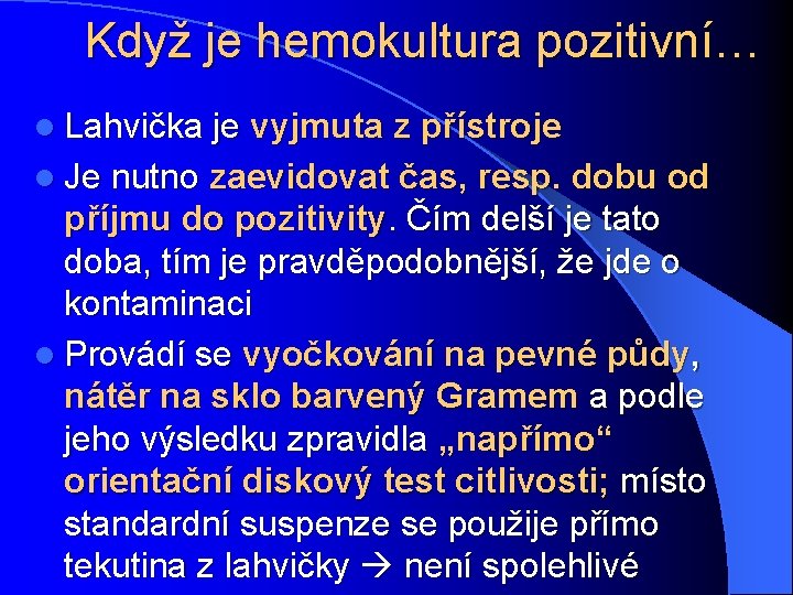 Když je hemokultura pozitivní… l Lahvička je vyjmuta z přístroje l Je nutno zaevidovat