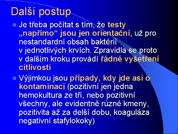 Další postup l Je třeba počítat s tím, že testy „napřímo“ jsou jen orientační,