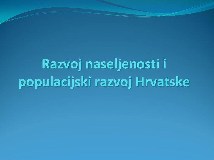 Razvoj naseljenosti i populacijski razvoj Hrvatske 