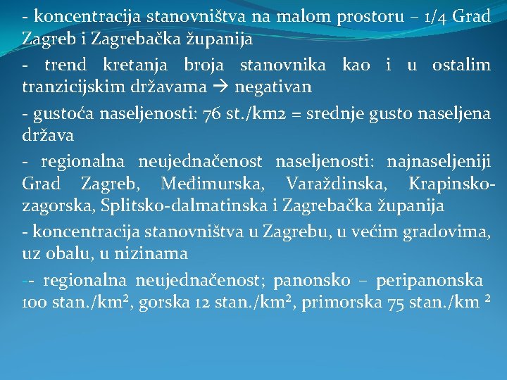 - koncentracija stanovništva na malom prostoru – 1/4 Grad Zagreb i Zagrebačka županija -
