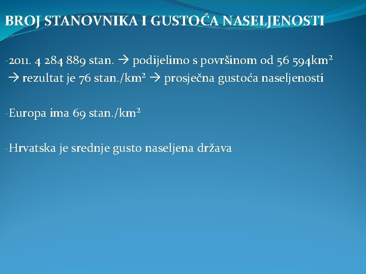 BROJ STANOVNIKA I GUSTOĆA NASELJENOSTI -2011. 4 284 889 stan. podijelimo s površinom od BROJ STANOVNIKA I GUSTOĆA NASELJENOSTI -2011. 4 284 889 stan. podijelimo s površinom od