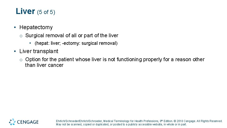 Liver (5 of 5) • Hepatectomy o Surgical removal of all or part of