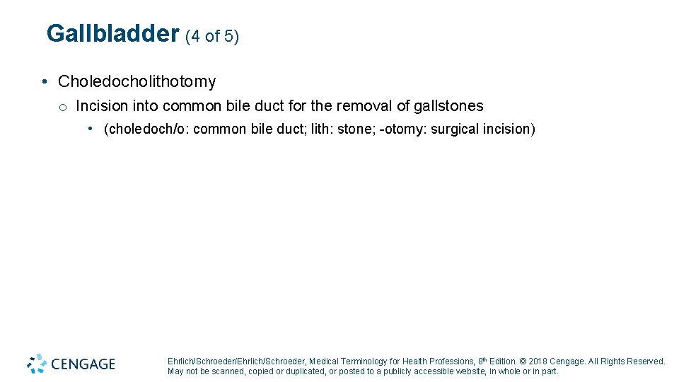 Gallbladder (4 of 5) • Choledocholithotomy o Incision into common bile duct for the