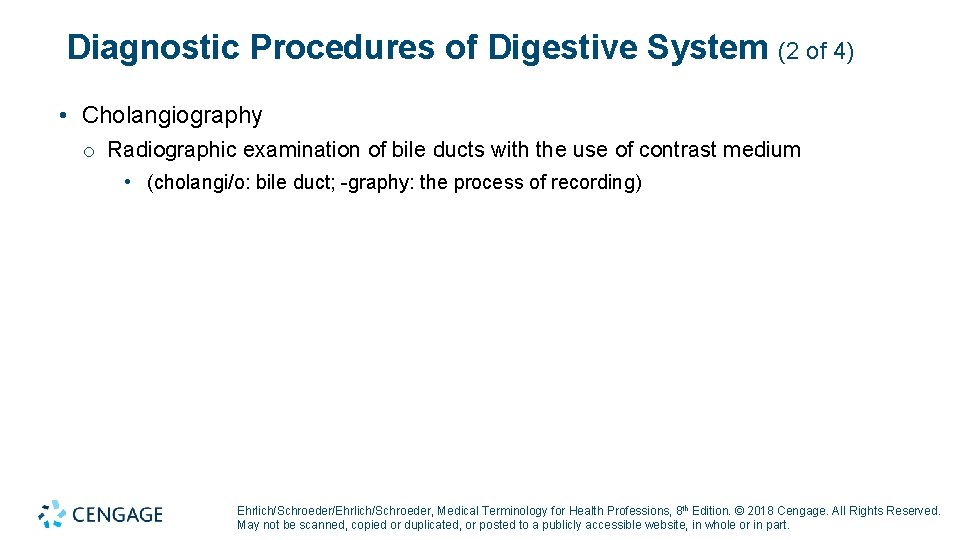 Diagnostic Procedures of Digestive System (2 of 4) • Cholangiography o Radiographic examination of